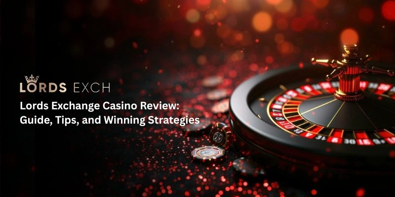 Lords Exchange Casino Review: Guide, Tips, and Winning Strategies